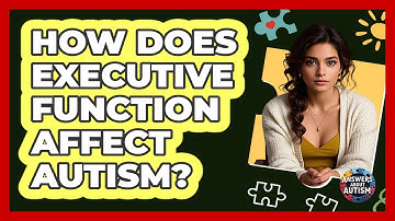 How Does Executive Function Affect Autism? - Answers About Autism