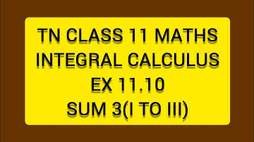 TN CLASS 11 MATHS INTEGERAL CALCULUS EX 11.10 SUM 3(ITOIII)