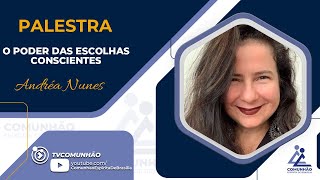 Andréa Nunes | O PODER DAS ESCOLHAS CONSCIENTES (PALESTRA ESPÍRITA)