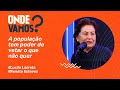 A POPULAÇÃO TEM PODER DE VETAR O QUE NÃO QUER | CORTES LUCILA LACRETA E RENATA ESTEVES