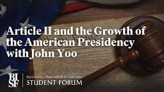 Article II and the Growth of the American Presidency with John Yoo