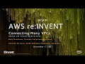 AWS re:Invent 2017: Networking Many VPCs: Transit and Shared Architectures (NET404)