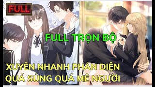 Full TRỌN BỘ 💥 XUYÊN NHANH PHẢN DIỆN QUÁ SỦNG QUÁ MÊ NGƯỜI | Review Truyện Tranh Hay