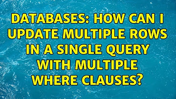 Databases: How can I UPDATE multiple ROWs in a Single Query with multiple WHERE clauses?