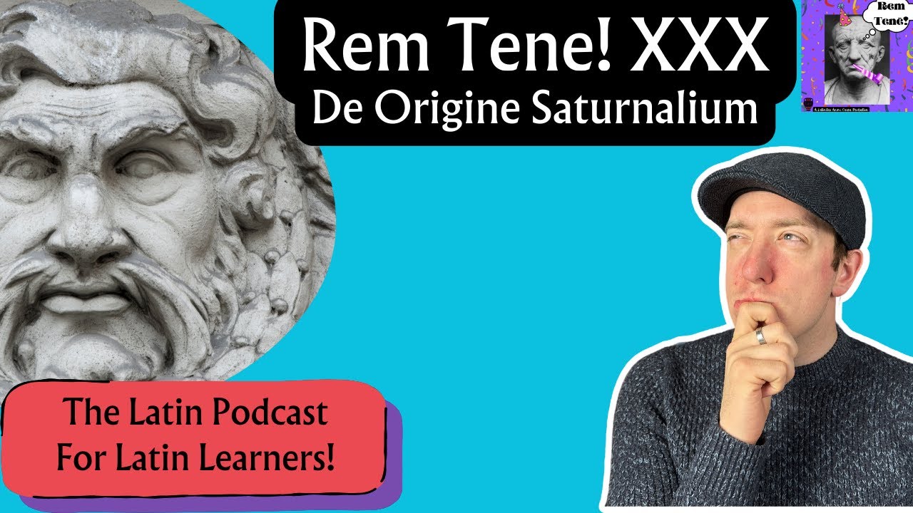 Learn Latin with Podcasts Rem Tene 30 De Origine Saturnalium YouTube