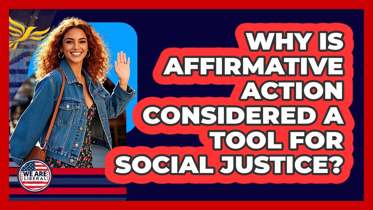 Why Is Affirmative Action Considered A Tool For Social Justice? - We Are Liberal