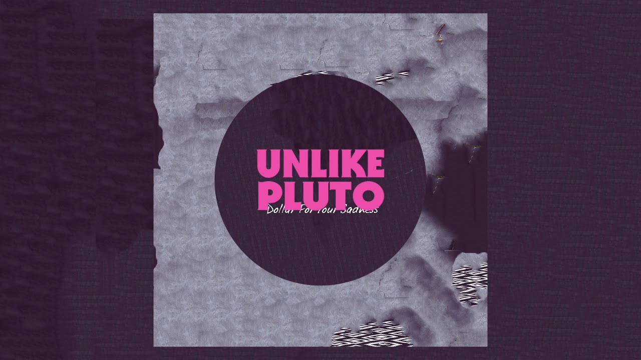 Unlike Pluto - Dollar For Your Sadness - YouTube