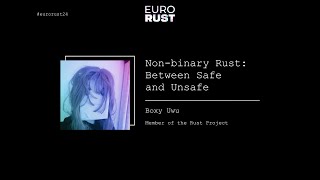 Non-binary Rust: Between Safe and Unsafe - Boxy Uwu | EuroRust 2024