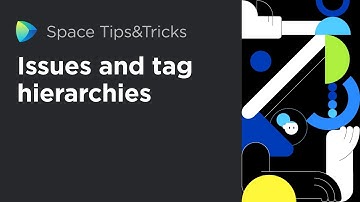 Space Tips & Tricks - Issues and tag hierarchies