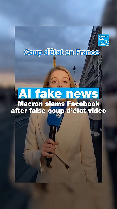 AI fake news: Macron slams Facebook after false coup d’état video • FRANCE 24 English
