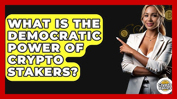 What Is The Democratic Power Of Crypto Stakers? - CryptoBasics360.com