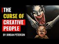 Jordan peterson  why being creative is problematic and even a curse