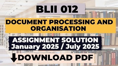 BLII 012 Document Processing and Organisation assignment solution 2025 | ignou clis assignment 2025