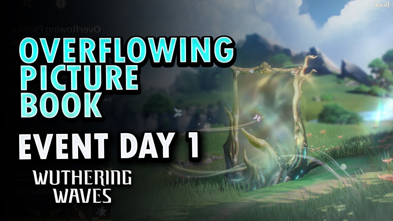 Overflowing Picture Book Event Guide Day 1 All Difficulties | Wuthering Waves Overflowing Picture Book Event Guide Day 1 All Difficulties | Wuthering Waves