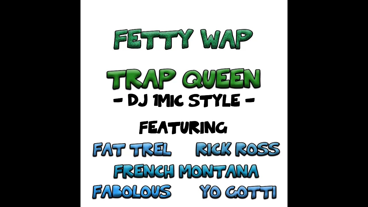 Fetty Wap Feat Fat Trel, Rick Ross, French Montana, Fabolous & Yo Gotti - Trap Queen (DJ 1Mic Style)