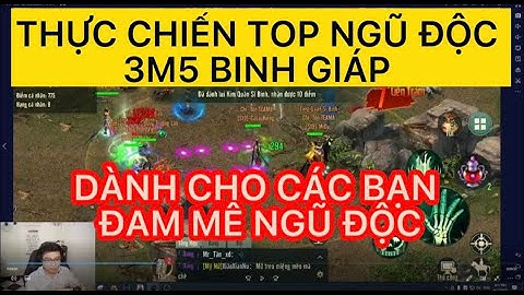 THỰC CHIẾN TOP NGŨ ĐỘC 3M5 BINH GIÁP PK DÀNH CHO CÁC BẠN ĐAM MÊ NGŨ ĐỘC TRONG VLTK1 MOBILE