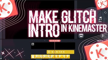 Make Epic glitch intro in kinemaster   make glitch intro very easy