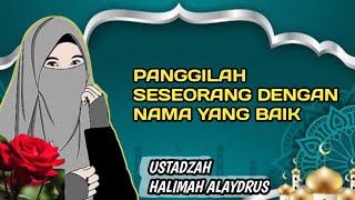 PANGGILAH SESEORANG DENGAN NAMA YANG BAIK || USTADZAH HALIMAH ALAYDRUS