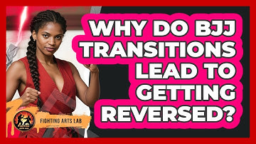 Why Do BJJ Transitions Lead To Getting Reversed? - Fighting Arts Lab