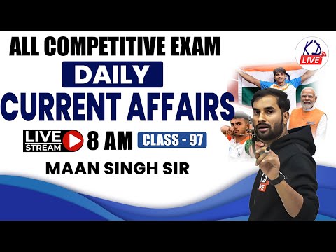 CURRENT AFFAIRS FOR ALL COMPETITIVE EXAMS | CLASS 97 | MAAN SINGH RAJPUT SIR@KD_LIVE