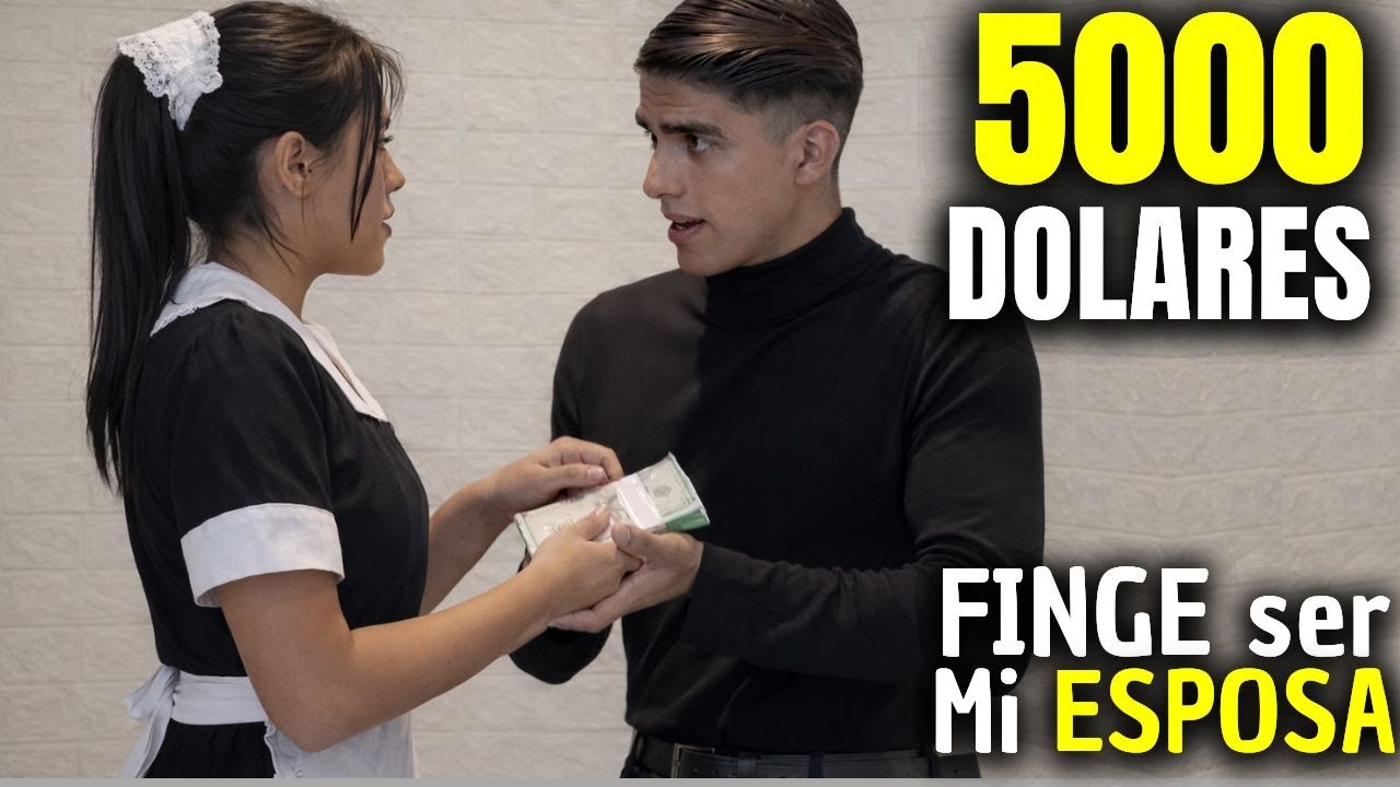 TE DARE 5000 DOLARES SI ACTUAS COMO MI ESPOSA