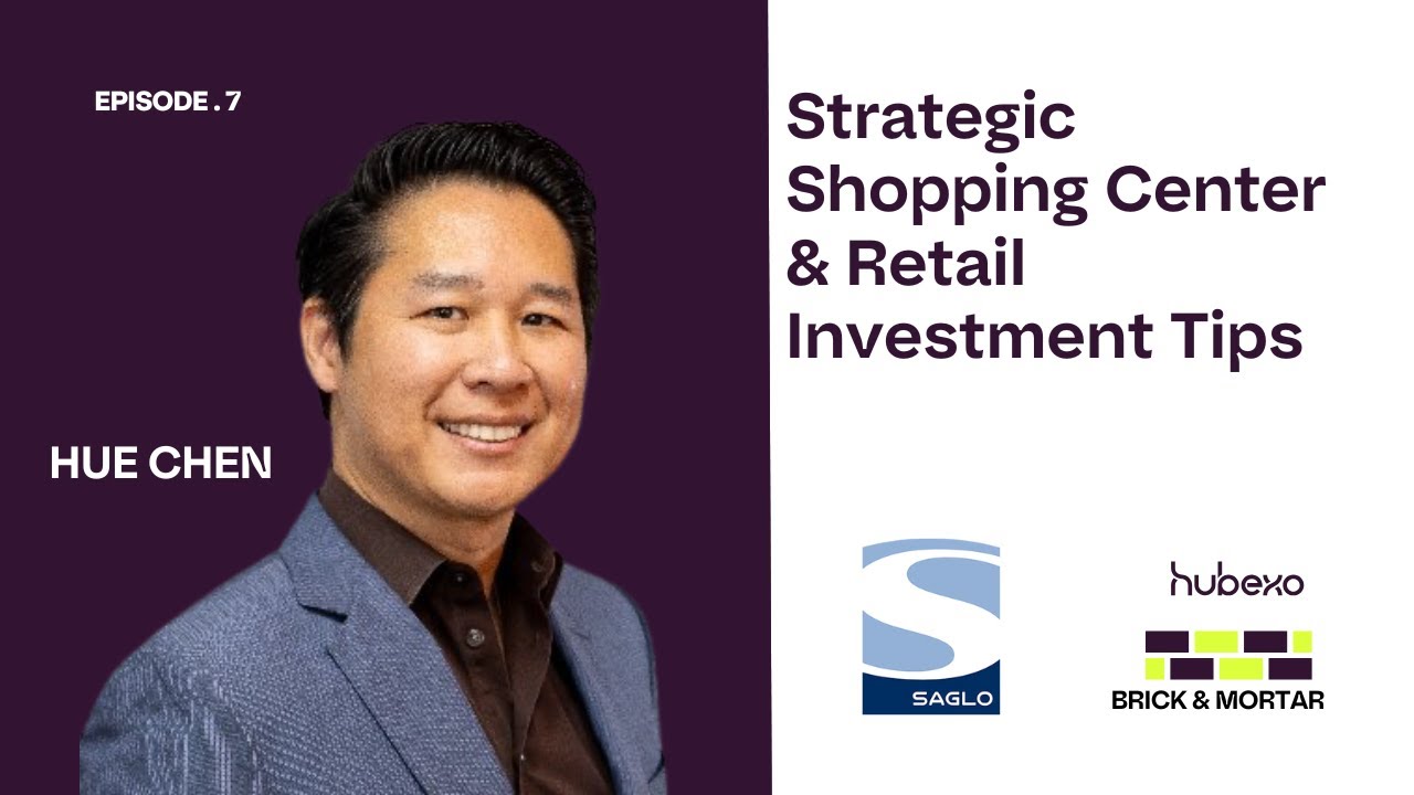 Strategic Shopping Center and Retail Investment Tips 2025 with Hue Chen of Saglo Companies | Hubexo