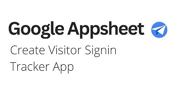 Google Appsheet - Create Visitor Signin Tracker App