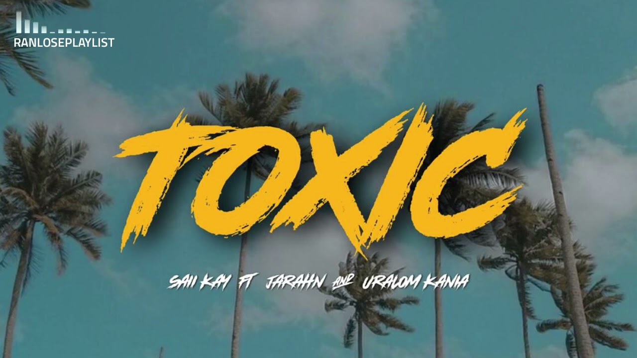 Saii Kay - TOXIC (feat. Jarahn & Uralom Kania) PNG Music 2022