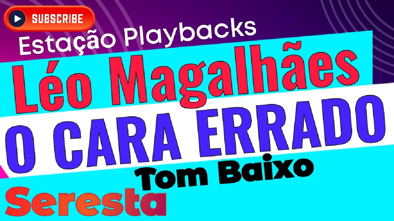 Léo Magalhães  - O Cara Errado  - Tom Baixo - Seresta - Playback