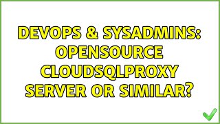 DevOps & SysAdmins: Opensource Cloudsqlproxy server or similar? Wealth
