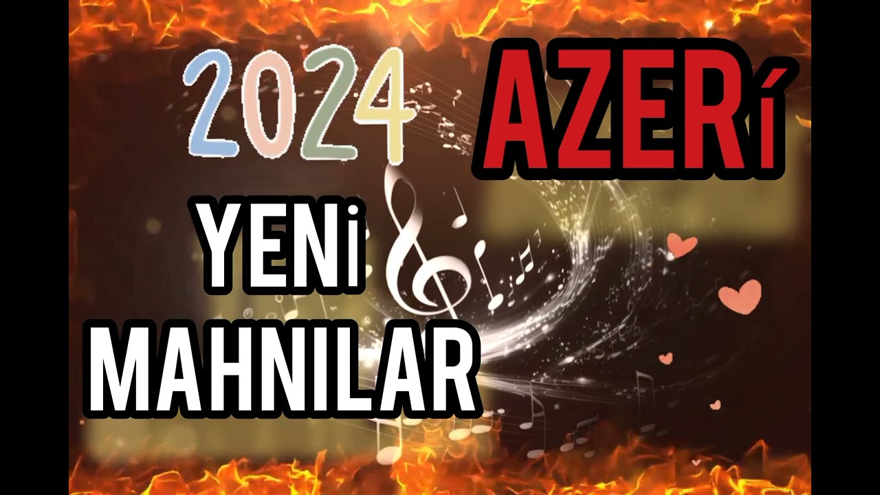 azeri-azerbaycan 2024 yeni mahnılar