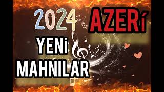 azeri-azerbaycan 2024 yeni mahnılar