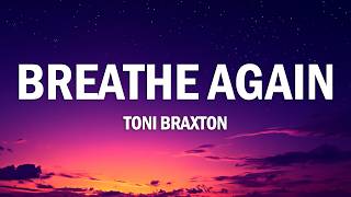 Breathe Again - Toni Braxton (Lyrics)