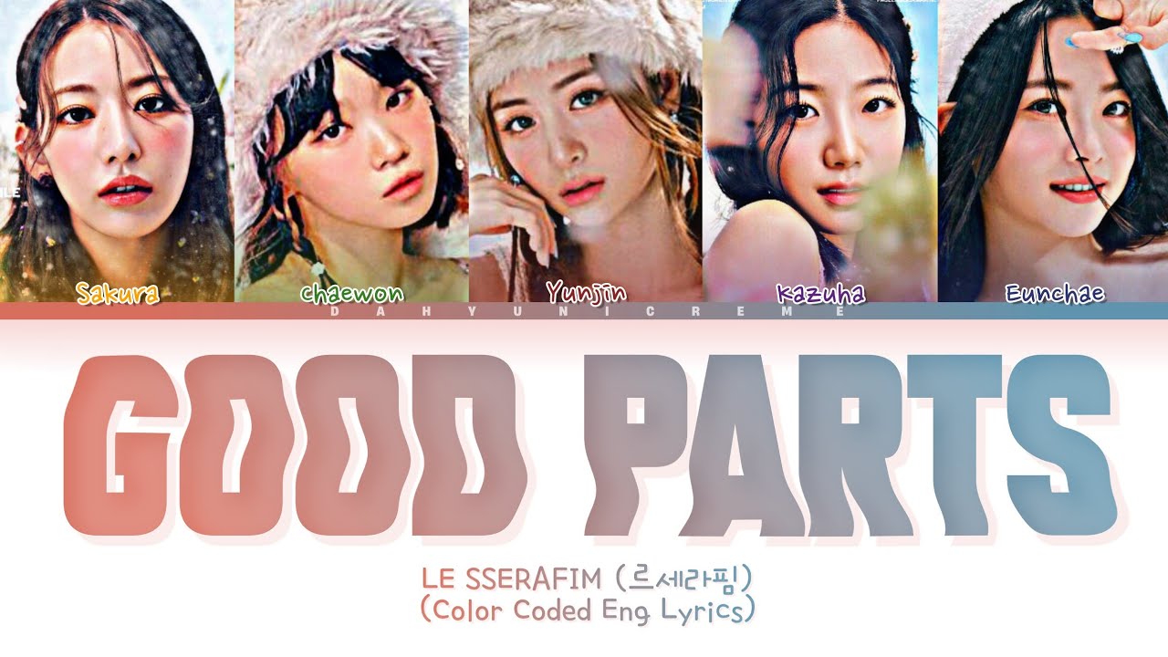 LE SSERAFIM (르세라핌) GOOD PARTS (When the quality is bad but I am) (Color
