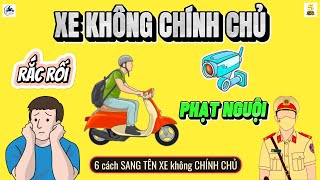Xe Không Chính Chủ Bị Phạt Nguội Thì Chủ Cũ Gặp Rắc Rối Hãy Xem Để Hiểu Top 5 Đam Mê
