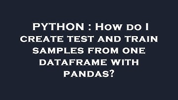 PYTHON : How do I create test and train samples from one dataframe with pandas?