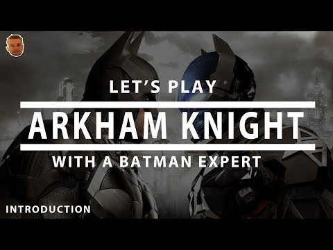 Let's Play Arkham Knight With A Batman Expert | Introduction With Deffinition