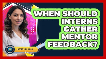 When Should Interns Gather Mentor Feedback?
