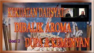 KEKUATAN DAHSYAT DIBALIK AROMA DUPA \u0026 KEMENYAN | Sesi 2