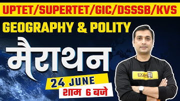 UPTET/SUPER TET/GIC/DSSSB/KVS | Marathon Classes |  Geography & Polity Preparation | By Yugender Sir