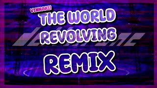 The world revolving! - Vinnaki Remix