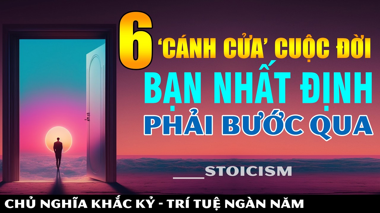 Outline Video 6 CÁNH CỬA CUỘC ĐỜI bạn NHẤT ĐỊNH phải vượt qua || 3 Cánh Cửa Buộc Phải Đóng Lại || Khắc Kỷ 365