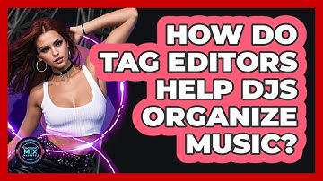 How Do Tag Editors Help DJs Organize Music?