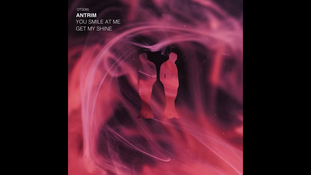 Antrim - You Smile At Me [Or Two Strangers]