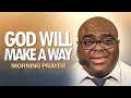 God Will MAKE A WAY | Morning Prayer