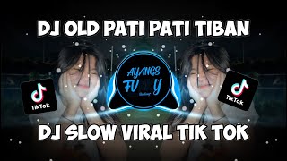 DJ OLD PATI PATI TIBAN VIRAL TIK TOK (SLOW REVEBR) || Ayangs Fvnky