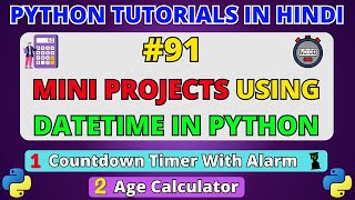 Detailed Mini Projects in Python Using Datetime | Age Calculator, Countdown Timer | Python Tutorials #91 Details
