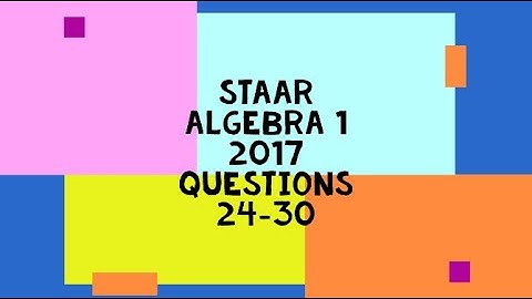 STAAR Algebra 1 2017 EOC questions 24-30