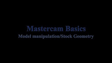 Mastercam Model Manipulation/Stock Creation-Basics Video 1