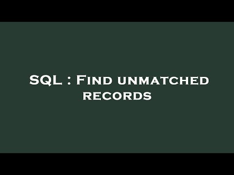 SQL : Find unmatched records